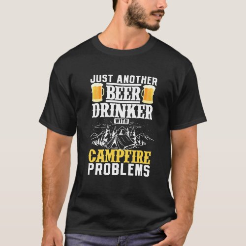 Just Another Beer Drinker With Campfire Problems T_Shirt