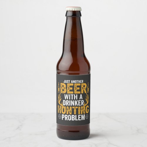 Just another beer with a drinker hunting problem beer bottle label
