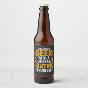 Just another beer with a drinker hunting problem bottle label