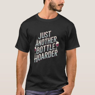 Just Another Bottle Hoarder Funny Wine Lover T-Shirt