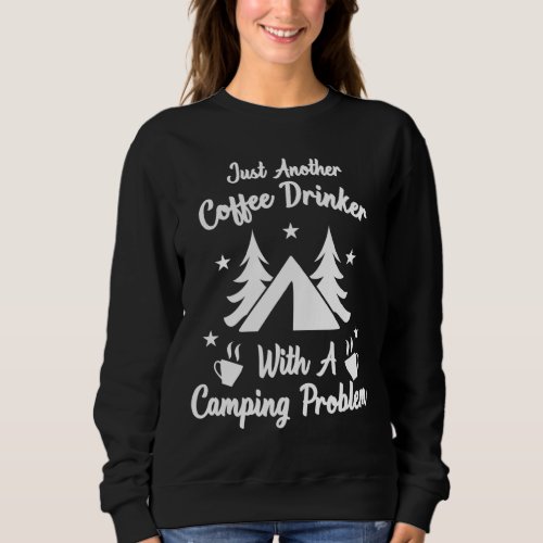 Just Another Coffee Drinker With A Camping Problem Sweatshirt