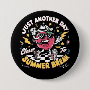 Just Another Day Closer To Summer Break Teacher Button