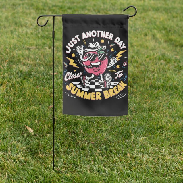 Just Another Day Closer To Summer Break Teacher Garden Flag (In SItu)