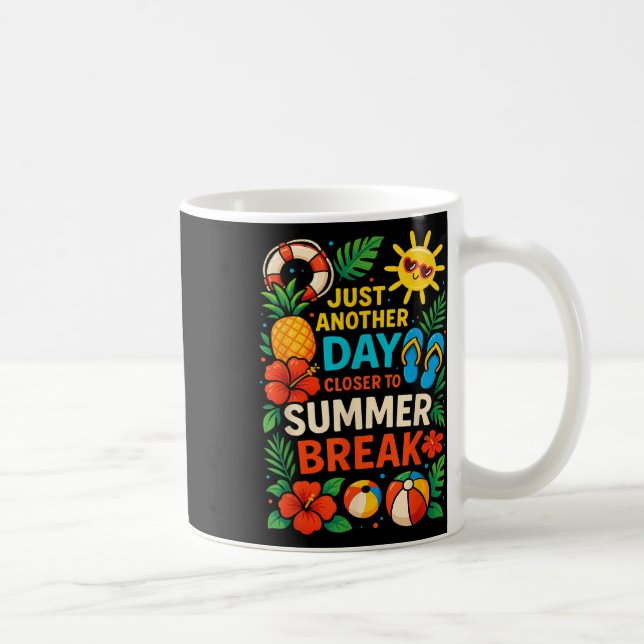 Just Another Day Closer To Summer Break Teacher Su Coffee Mug (Right)