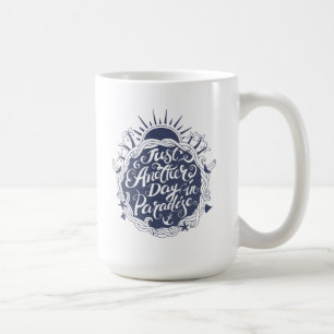 Just Another Day In Paradise Coffee Mug