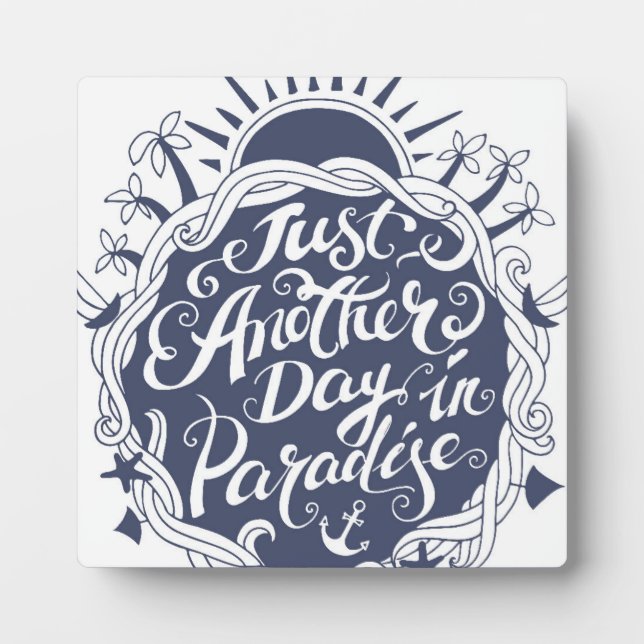 Just Another Day In Paradise Plaque (Front)