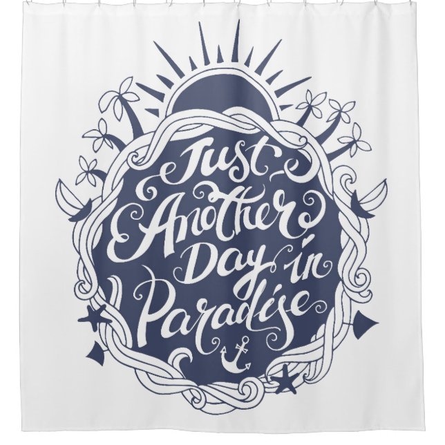 Just Another Day In Paradise Shower Curtain (Front)
