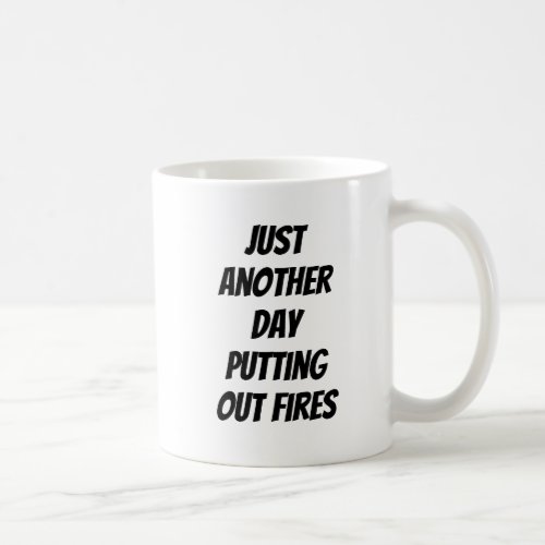 Just Another Day Putting Out Fires Coffee Mug