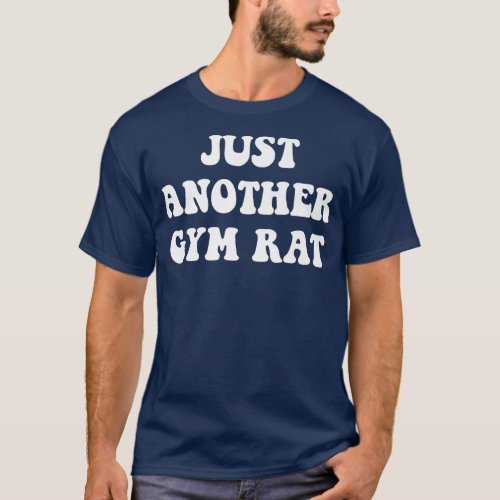 Just Another Gym Rat Funny Gym Gifts Lifting Work  T_Shirt