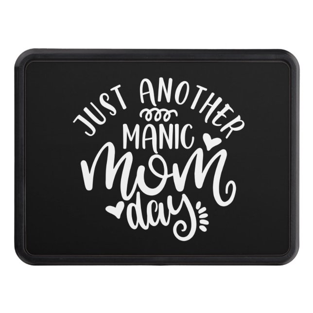 Just Another Manic Mom Day. Busy Moms Design Hitch Cover (Front)