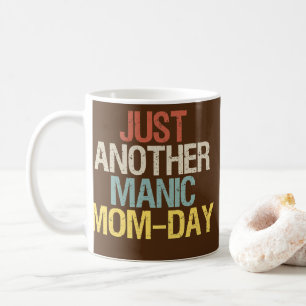 Just Another Manic Mom Day Funny Mother's Day Coffee Mug