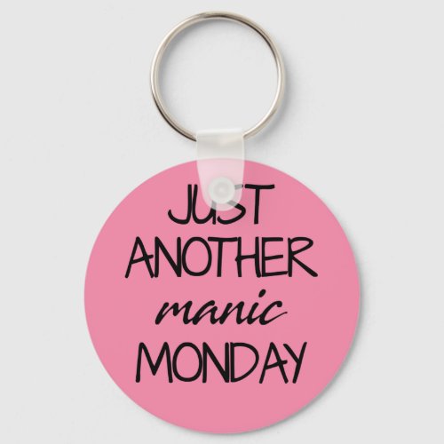 Just Another Manic Monday Keychain