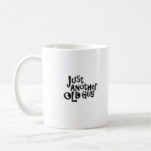 Just another Old Guy Coffee Mug! Mug