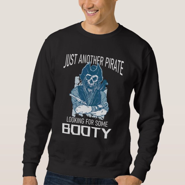 Just Another Pirate Looking For Some Booty Skull P Sweatshirt (Front)