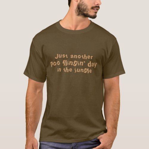 Just another poo flingin day in the jungle T_Shirt
