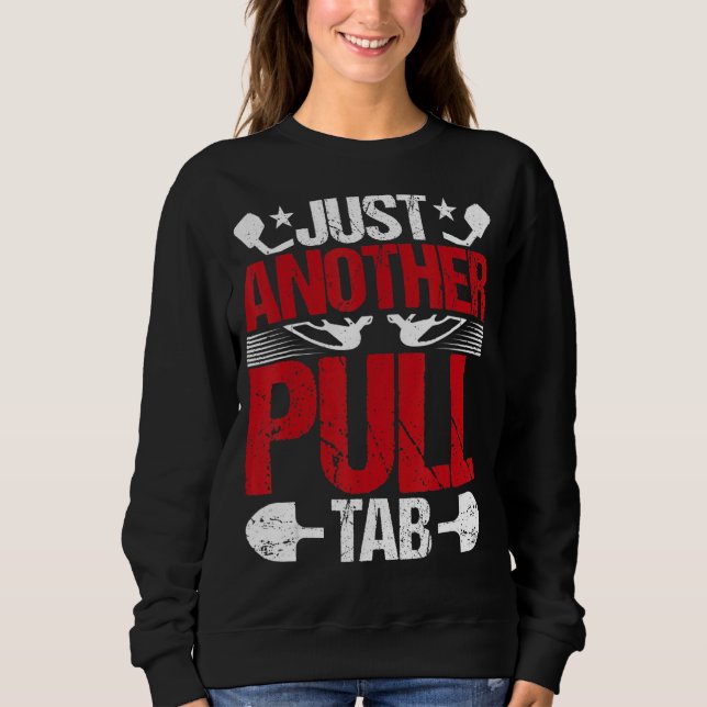 Just Another Pull Tab  Metal Detecting Detector Sweatshirt (Front)