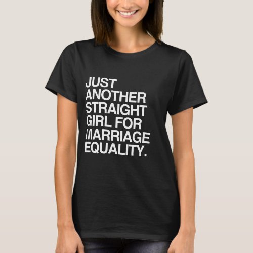 JUST ANOTHER STRAIGHT GIRL FOR MARRIAGE EQUALITY _ T_Shirt