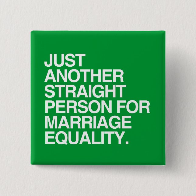 JUST ANOTHER STRAIGHT PERSON FOR MARRIAGE EQUALITY PINBACK BUTTON (Front)
