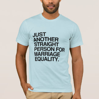 JUST ANOTHER STRAIGHT PERSON FOR MARRIAGE EQUALITY T-Shirt