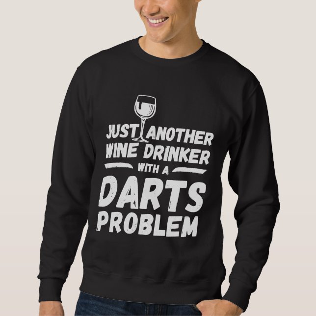 Just Another Wine Drinker With A Darts Problem Win Sweatshirt (Front)