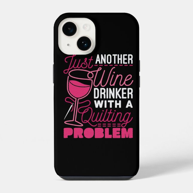 Just Another Wine Drinker with a Quilting Problem Iphone Case (Back)