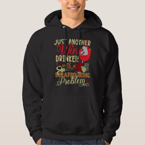 Just Another Wine Drinker With A Scrapbooking Prob Hoodie