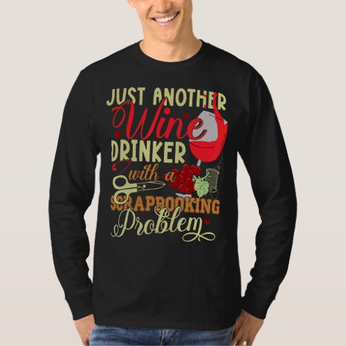 Just Another Wine Drinker With A Scrapbooking Prob T_Shirt