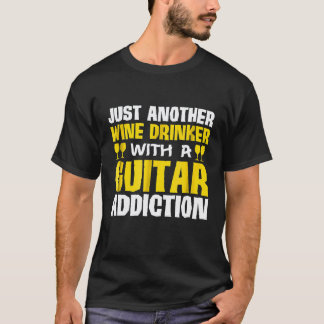 Just Another Wine Drinker With Guitar Addiction T-Shirt