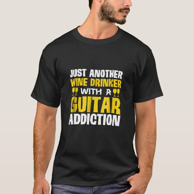 Just Another Wine Drinker With Guitar Addiction T-Shirt (Front)