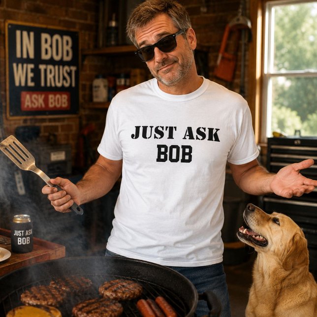 Just Ask Bob Funny Personalized Name Dad Gift T-Shirt (Creator Uploaded)
