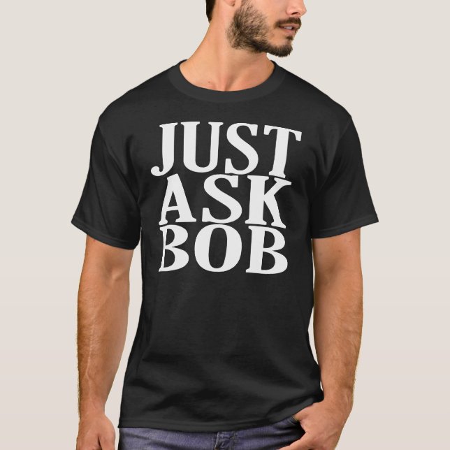 just ask bob tee shirts (Front)