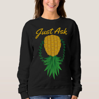 Just Ask Upside Down Pineapple Swinger Funny Fruit Sweatshirt