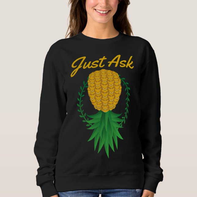 Just Ask Upside Down Pineapple Swinger Funny Fruit Sweatshirt (Front)