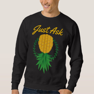 Just Ask Upside Down Pineapple Swinger Funny Fruit Sweatshirt