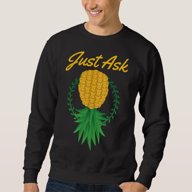 Just Ask Upside Down Pineapple Swinger Funny Fruit Sweatshirt (Front)