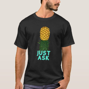 Just Ask Upside Down Pineapple Swingers T-Shirt