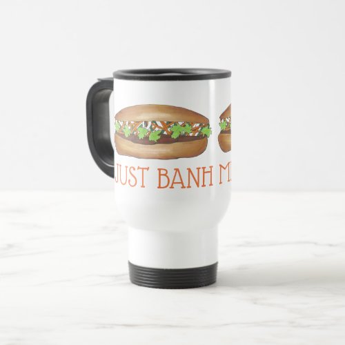 Just Banh Mi Between Me and You Pork Sandwich Travel Mug