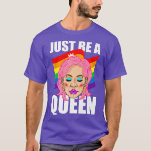Just Be A Drag Queen Queer LGBT Pride Rainbow T-Shirt