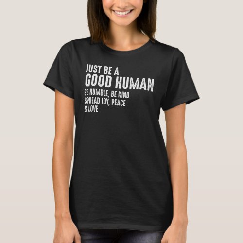 Just Be A G Ood H Uman B E Humble Be Kinds Spread  T_Shirt
