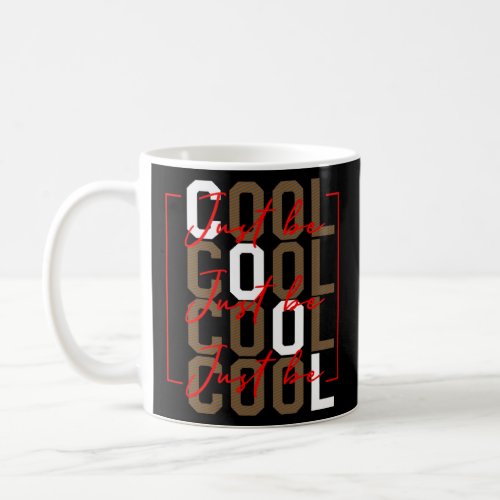 Just Be Cool Motivational Quote Effort Men Women T Coffee Mug