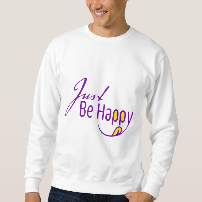 Just Be Happy Sweatshirt (Front)