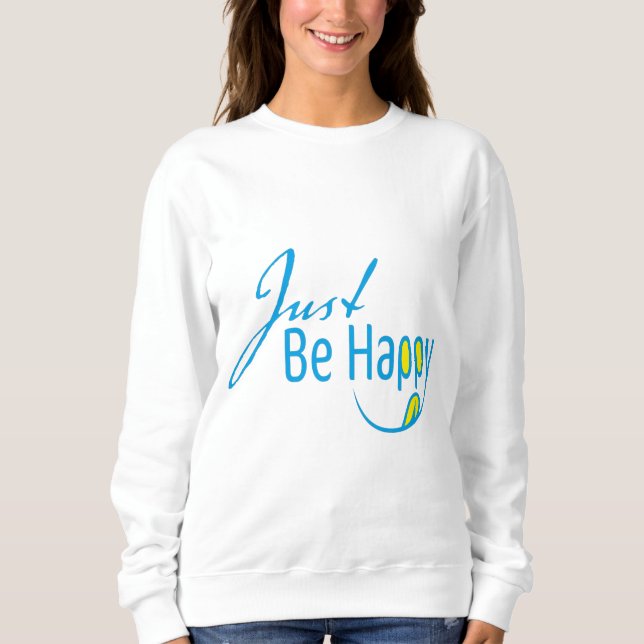 Just Be Happy Sweatshirt (Front)