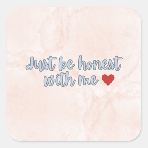 Just be honest with me square sticker