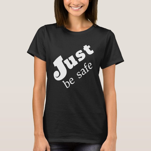 Just be safe T-Shirt (Front)