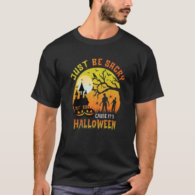 Just Be Scary Cause It's Halloween Party  Sayings T-Shirt (Front)