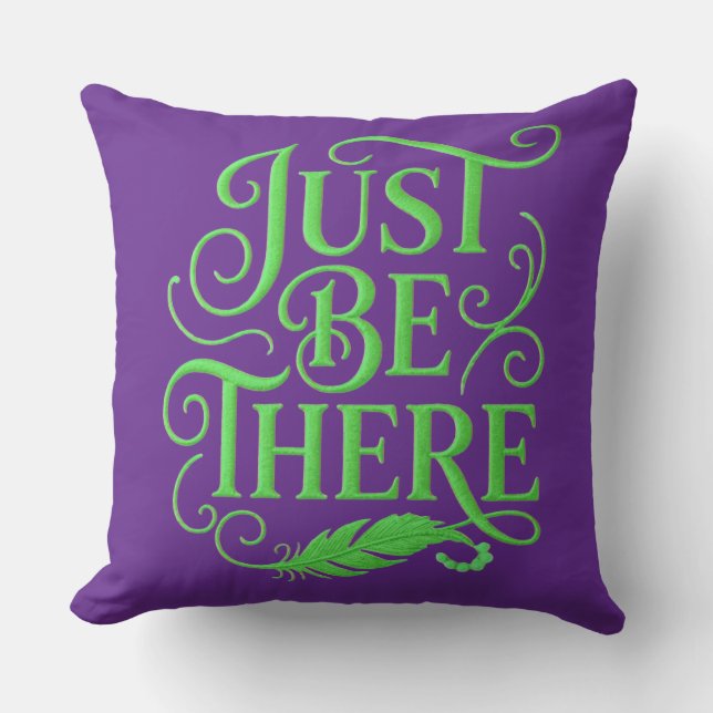 JUST BE THERE THROW PILLOW (Front)