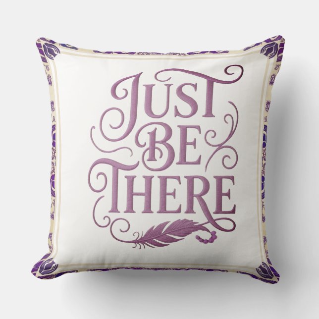 JUST BE THERE THROW PILLOW (Front)