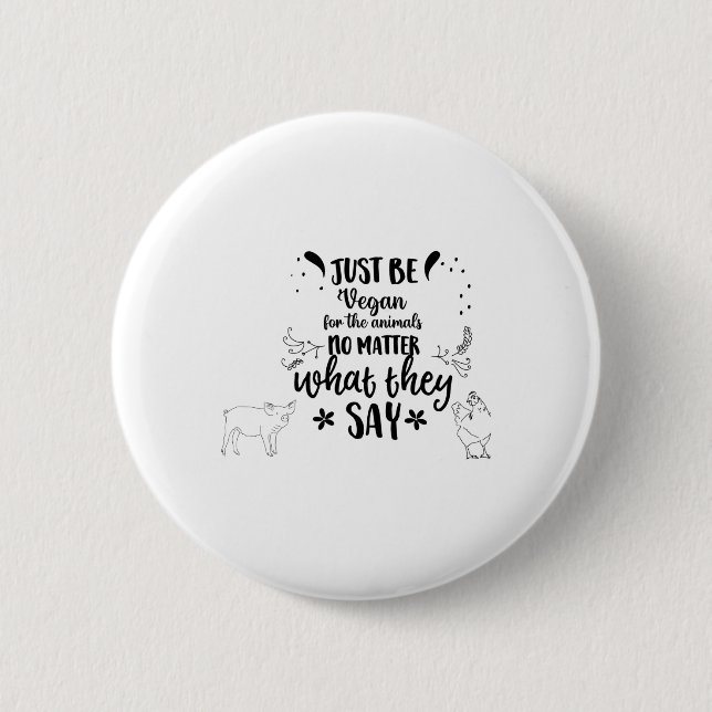 Just Be Vegan For The Animals  Button (Front)