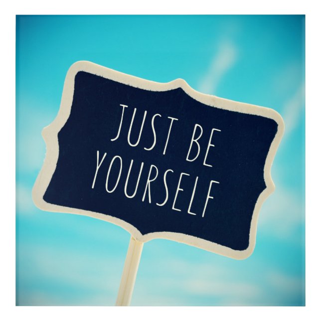 Just Be Yourself Acrylic Print (Front)