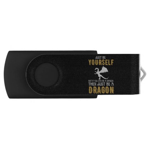 Just Be Yourself Be A Dragon Flash Drive